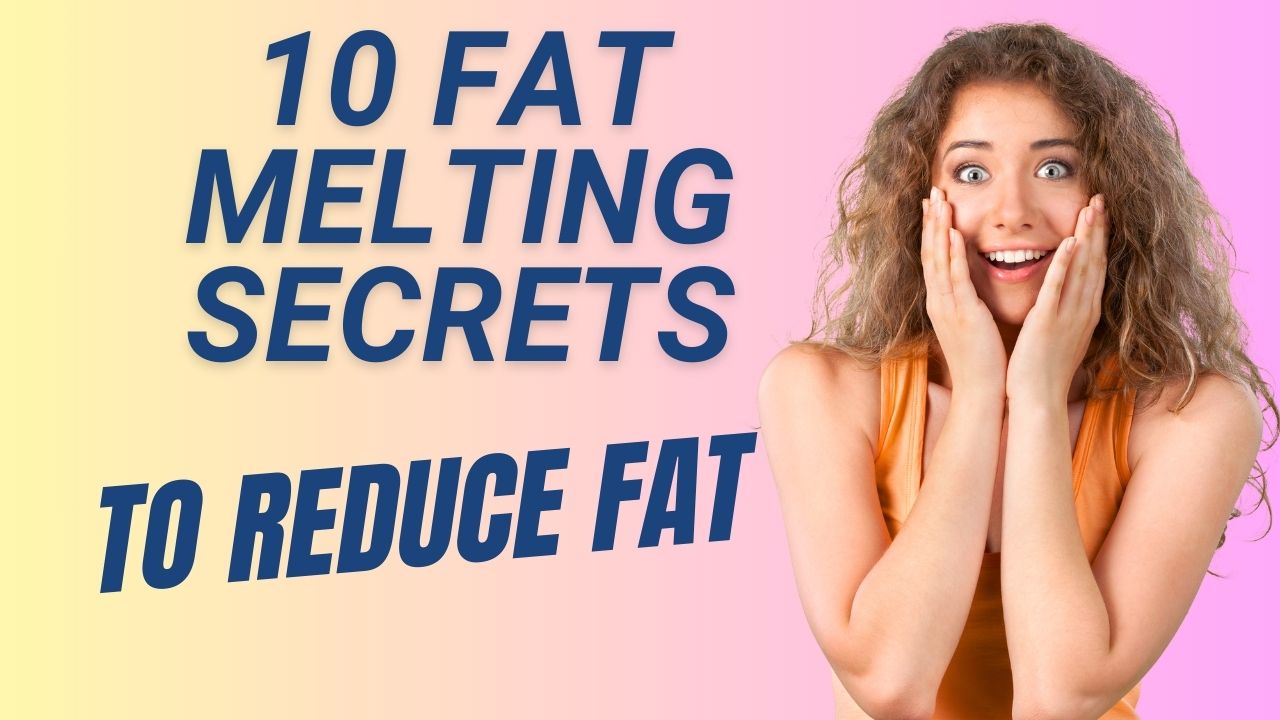 10 Fat-Melting Secrets to Reduce Fat and Feel Great