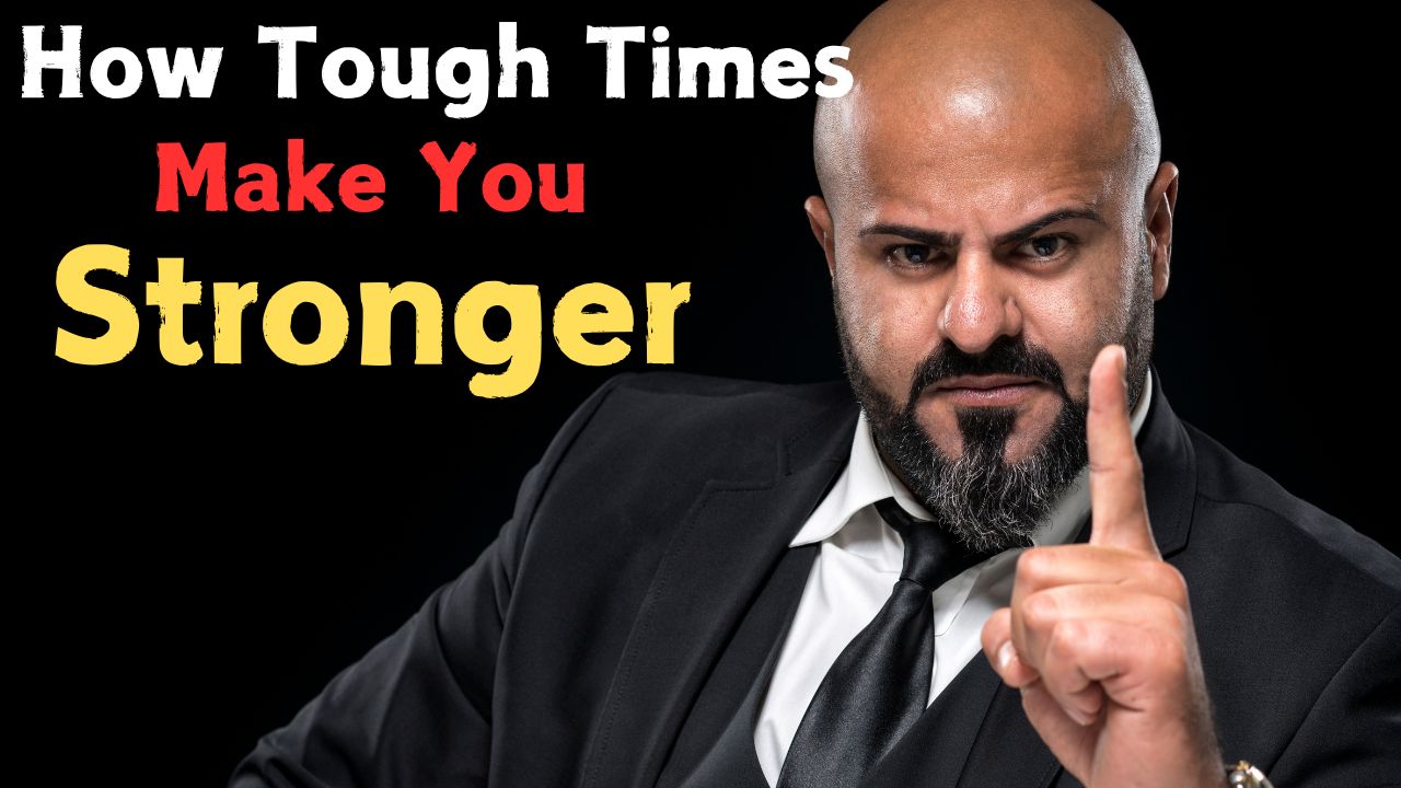 How Tough Times Make You Stronger